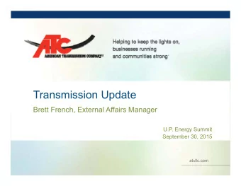 Transmission Update  Brett French, External Affairs Manager  U.P. Energy Summit  September 30, 2015