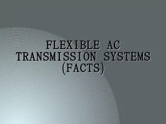 FLEXIBLE AC  FLEXIBLE AC  TRANSMISSION SYSTEMS  TRANSMISSION SYSTEMS  FACTS  FACTS  (  )  (  )