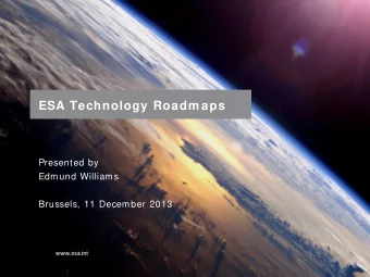 ESA Technology Roadm aps  Presented by  Edmund Williams  Brussels, 11 December 2013  ESA UNCLASSI