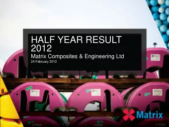 HALF YEAR RESULT  2012  Matrix Composites &amp; Engineering Ltd  24 February 2012  DISCLAIMER