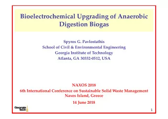 Bioelectrochemical Upgrading of Anaerobic Digestion Biogas Spyros G. Pavlostathis School of Civil
