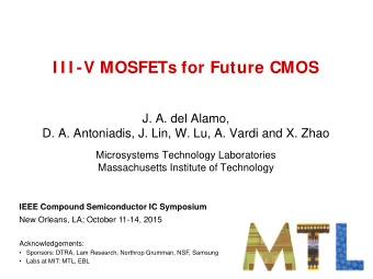 I I I -V MOSFETs for Future CMOS  J. A. del Alamo,  D. A. Antoniadis, J. Lin, W. Lu, A. Vardi and