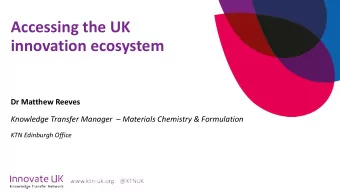 Accessing the UK  innovation ecosystem  Dr Matthew Reeves  Knowledge Transfer Manager