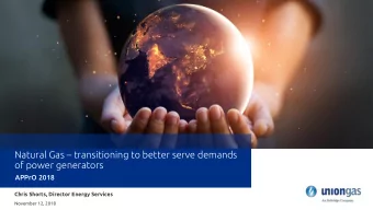 Natural Gas  transitioning to better serve demands  of power generators  APPrO 2018 Chris