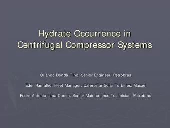 Hydrate Occurrence in  Centrifugal Compressor Systems  Orlando Donda Filho, Senior Engineer,