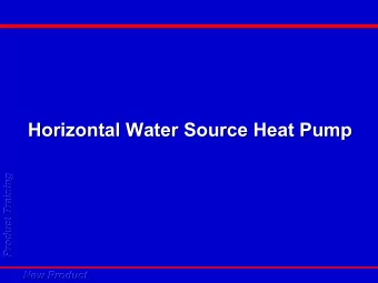 Horizontal Water Source Heat Pump  Horizontal Water Source Heat Pump  Product Training  Product