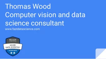Thomas Wood  Computer vision and data  science consultant  www.fastdatascience.com  Past projects