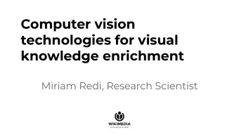 Computer vision  technologies for visual  knowledge enrichment  Miriam Redi, Research Scientist