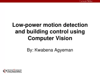 Low-power motion detection  and building control using  Computer Vision  By: Kwabena Agyeman