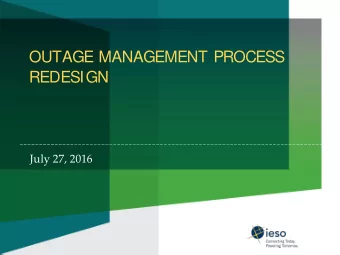 OUTAGE MANAGEMENT PROCESS  REDESIGN  July 27, 2016  Agenda  Progress Update  Overview of