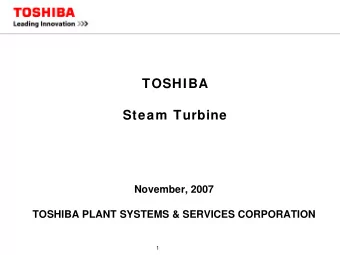 TOSHIBA  Steam Turbine  November, 2007  TOSHIBA PLANT SYSTEMS &amp; SERVICES CORPORATION  1