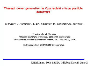 In Framework of CERN RD50 Collaboration  J.Hrknen, 10th ESSD, Wildbad Kreuth June 20  OUTLINE