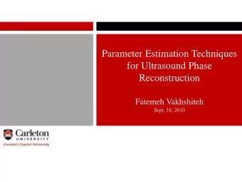 Parameter Estimation Techniques  for Ultrasound Phase  Reconstruction  Fatemeh Vakhshiteh  Sept.