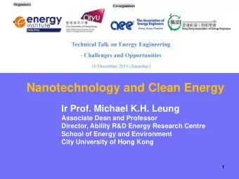 Nanotechnology and Clean Energy  Ir Prof. Michael K.H. Leung  Associate Dean and Professor