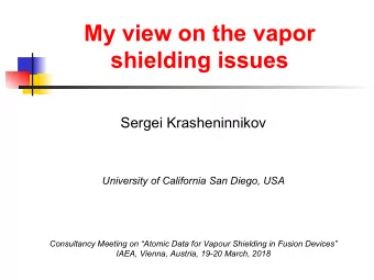 shielding issues  Sergei Krasheninnikov  University of California San Diego, USA  Consultancy