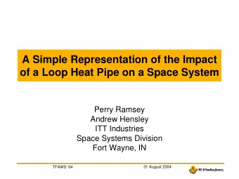 A Simple Representation of the Impact  of a Loop Heat Pipe on a Space System  Perry Ramsey  Andrew