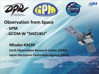 Observation from Space  - GPM  - GCOM-W SHIZUKU  Misako KACHI  Earth Observation Research