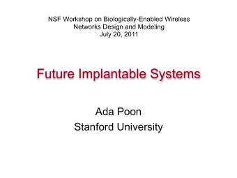 Future Implantable Systems  Ada Poon  Stanford University Real Time, Distributed In Vivo