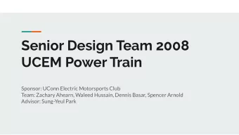 Senior Design Team 2008  UCEM Power Train  Sponsor: UConn Electric Motorsports Club  Team: Zachary