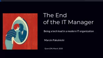 The End  of the IT Manager  Being a tech lead in a modern IT organization  Marcin Pakulnicki  Qcon