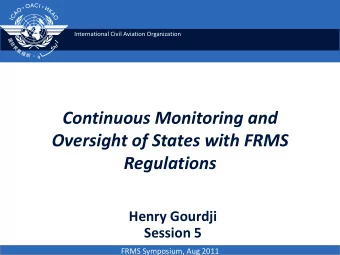 Continuous Monitoring and  Oversight of States with FRMS  Regulations  Henry Gourdji  Session 5
