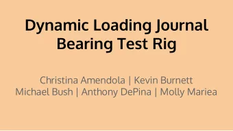 Dynamic Loading Journal  Bearing Test Rig  Christina Amendola | Kevin Burnett  Michael Bush |