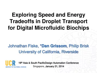 Tradeoffs in Droplet Transport  for Digital Microfluidic Biochips Johnathan Fiske, *Dan Grissom ,