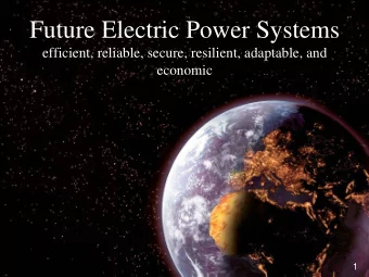 Future Electric Power Systems  efficient, reliable, secure, resilient, adaptable, and  economic  1