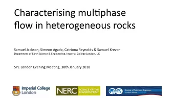 Characterising multjphase  fmow in heterogeneous rocks  Samuel Jackson, Simeon Agada, Catriona