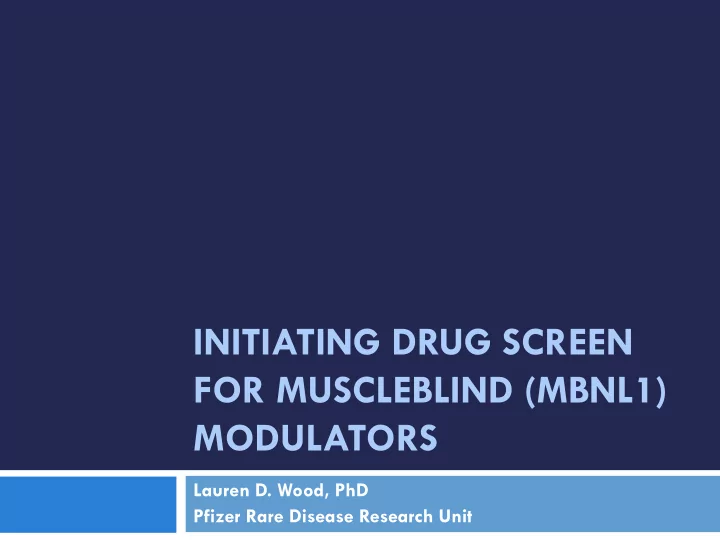 initiating drug screen for muscleblind mbnl1 modulators