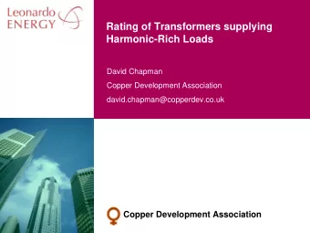 Rating of Transformers supplying  Harmonic-Rich Loads  David Chapman  Copper Development