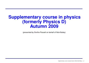 Supplementary course in physics  (formerly Physics D)  Autumn 2009  (presented by Dorthe Posselt on