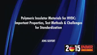 Polymeric Insulator Materials for HVDC:  Important Properties, Test Methods &amp; Challenges  for