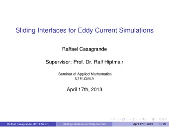 Sliding Interfaces for Eddy Current Simulations  Raffael Casagrande  Supervisor: Prof. Dr. Ralf