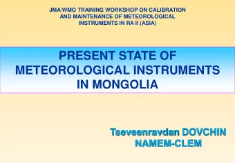 PRESENT STATE OF  METEOROLOGICAL INSTRUMENTS  IN MONGOLIA  Tseveenravdan DOVCHIN  NAMEM-CLEM