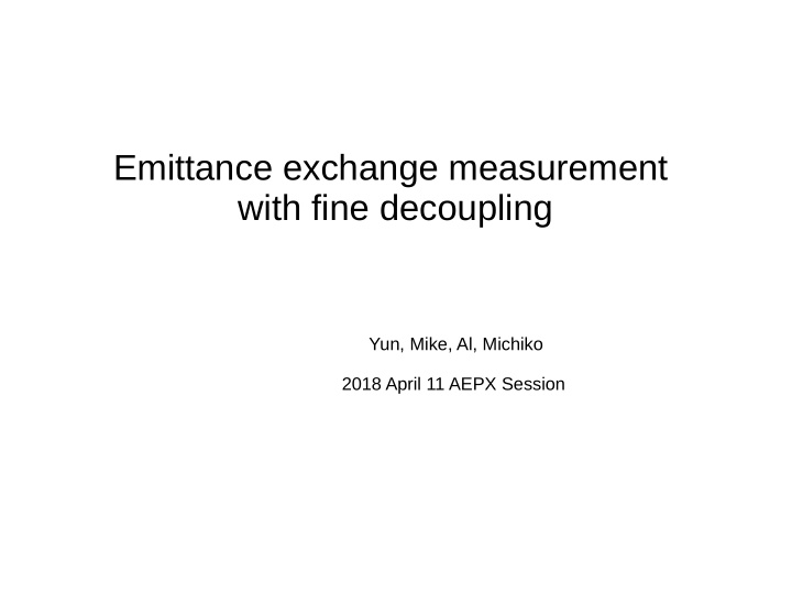 emittance exchange measurement with fine decoupling
