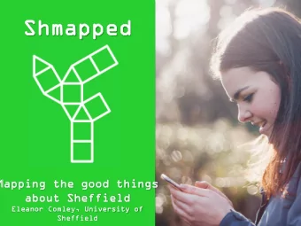 Shmapped  apped  Mapping  pping the  e good  ood things  ings  abou  out  t Shef  effield  field