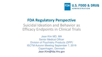 Suicidal Ideation and Behavior as  Efficacy Endpoints in Clinical Trials  Jean Kim MD, MA  Senior
