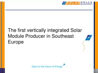 The first vertically integrated Solar  Module Producer in Southeast  Europe  Open to the future of