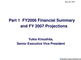 Part 1  FY2006 Financial Summary  and FY 2007 Projections  Yukio Kinoshita,  Senior Executive Vice