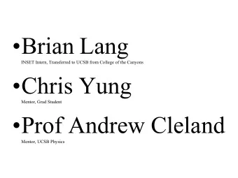 Brian Lang  INSET Intern, Transferred to UCSB from College of the Canyons  Chris Yung