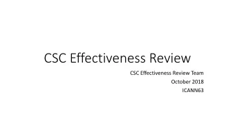 CSC Effectiveness Review  CSC Effectiveness Review Team  October 2018  ICANN63  Need for Review of
