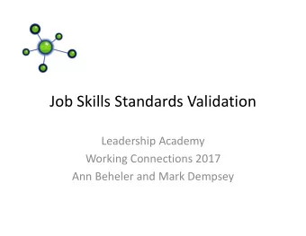 Job Skills Standards Validation Leadership Academy Working Connections 2017 Ann Beheler and Mark
