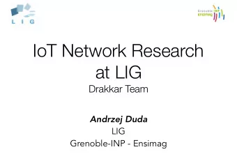 IoT Network Research at LIG   Drakkar Team  Andrzej Duda  LIG  Grenoble-INP - Ensimag  Overview