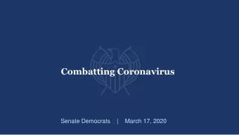 Combatting Coronavirus  Senate Democrats    |    March 17, 2020  1  America is experiencing an