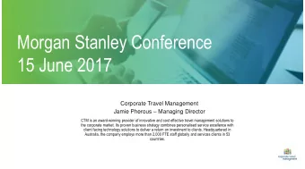 Morgan Stanley Conference  15 June 2017  Corporate Travel Management Jamie Pherous  Managing