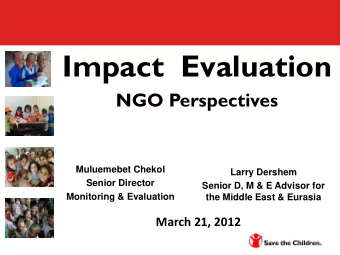 Impact  Evaluation  NGO Perspectives  Muluemebet Chekol  Larry Dershem  Senior Director  Senior D,
