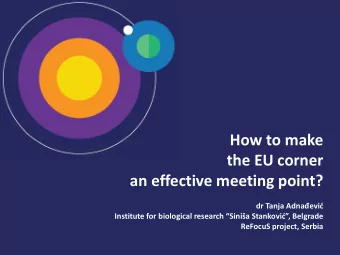 the EU corner  an effective meeting point? dr Tanja Adnaevi Institute for biological research