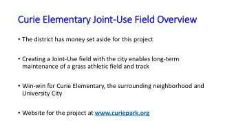 Curie  e Elem  emen  entary Joint-Use Fi  Field Overview  The district has money set aside for
