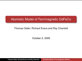 Atomistic Model of Ferrimagnetic GdFeCo  Thomas Ostler, Richard Evans and Roy Chantrell  October 2,